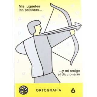 Mis Juguetes Las Palabras. Y Mi Amigo El Diccionario 6 Primaria OrtografÍa